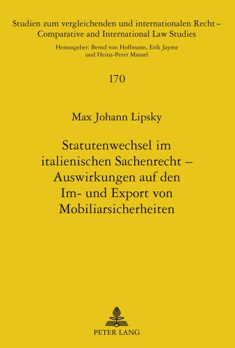 Statutenwechsel im italienischen Sachenrecht - Auswirkungen auf den Im- und Export von Mobiliarsicherheiten: Eine Untersuchung der rechtlichen ... /Comparative and International Law Studies)