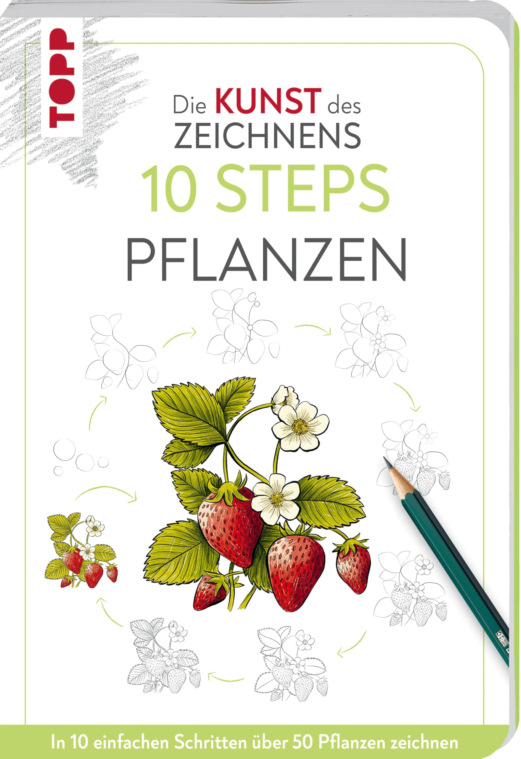 Die Kunst des Zeichnens 10 Steps - Pflanzen: In 10 einfachen Schritten über 50 Pflanzen zeichnen