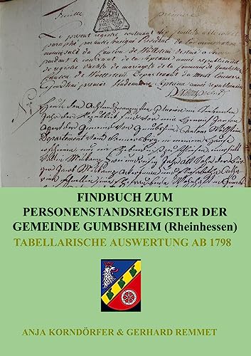 Findbuch zum Personenstandsregister der Gemeinde Gumbsheim/Rheinhessen: Tabellarische Auswertung ab 1798
