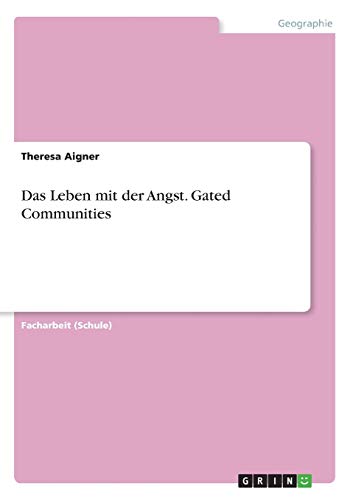 Das Leben mit der Angst. Gated Communities
