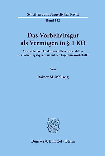 Das Vorbehaltsgut als Vermögen in § 1 KO.: Anwendbarkeit konkursrechtlicher Grundsätze des Sicherungseigentums auf den Eigentumsvorbehalt? (Schriften zum Bürgerlichen Recht, Band 112)