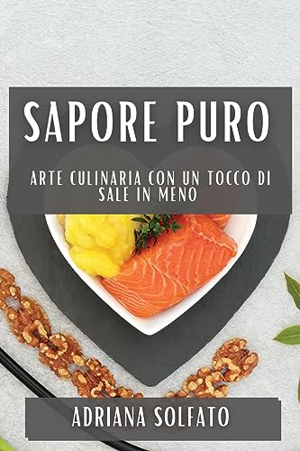 Sapore Puro: Arte culinaria con un tocco di sale in meno
