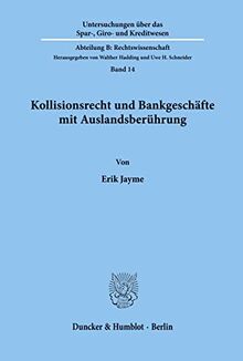 Kollisionsrecht und Bankgeschäfte mit Auslandsberührung. (Untersuchungen über das Spar-, Giro- und Kreditwesen. Abteilung B: Rechtswissenschaft)