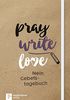 pray write love: Mein Gebetstagebuch