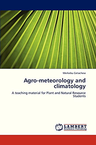 Agro-meteorology and climatology: A teaching material for Plant and Natural Resource Students