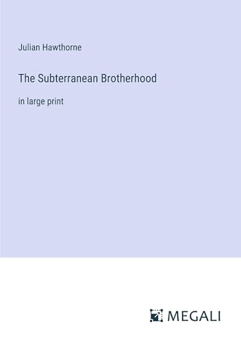 The Subterranean Brotherhood: in large print