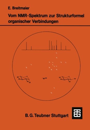 Vom NMR-Spektrum zur Strukturformel Organischer Verbindungen: Ein Kurzes Praktikum der NMR-Spektroskopie (Teubner Studienbücher Chemie) (German Edition)