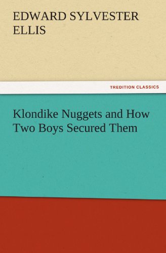 Klondike Nuggets and How Two Boys Secured Them (TREDITION CLASSICS)