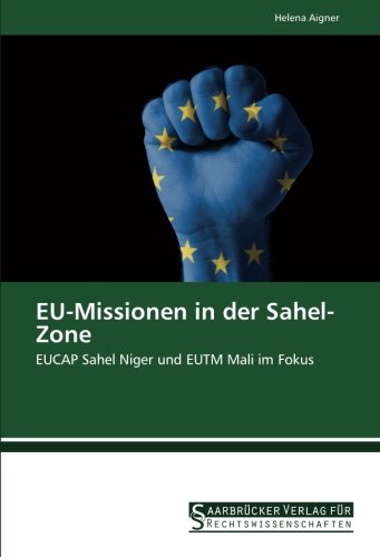 EU-Missionen in der Sahel-Zone: EUCAP Sahel Niger und EUTM Mali im Fokus