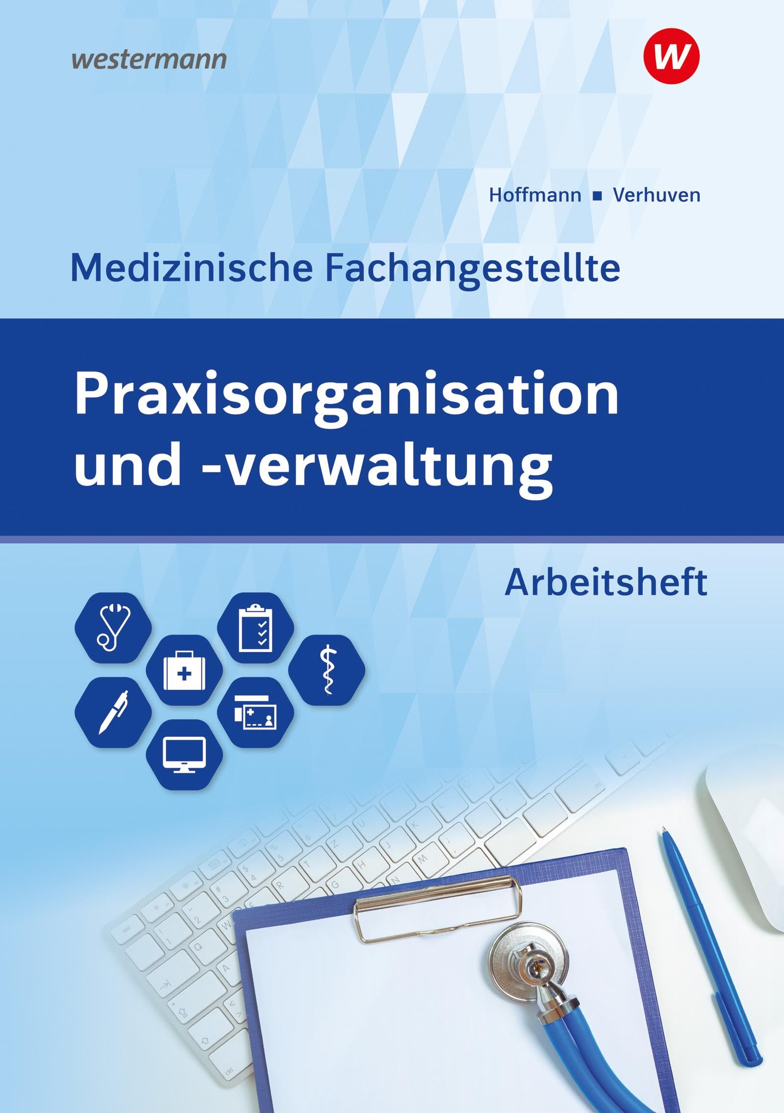 Verhuven, Johannes: Praxisorganisation und -verwaltung für Medizinische Fachangestellte. Aufgabensammlung Arbeitsheft