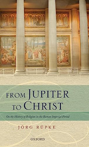 From Jupiter to Christ: On the History of Religion in the Roman Imperial Period
