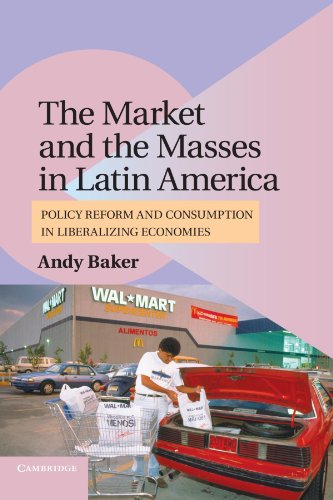 The Market and the Masses in Latin America: Policy Reform and Consumption in Liberalizing Economies (Cambridge Studies in Comparative Politics)