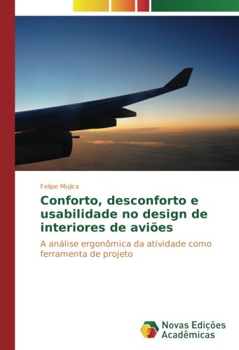 Conforto, desconforto e usabilidade no design de interiores de aviões: A análise ergonômica da atividade como ferramenta de projeto