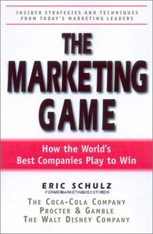 The Marketing Game: How the World's Best Companies Play to Win: How the World's Companies Play to Win