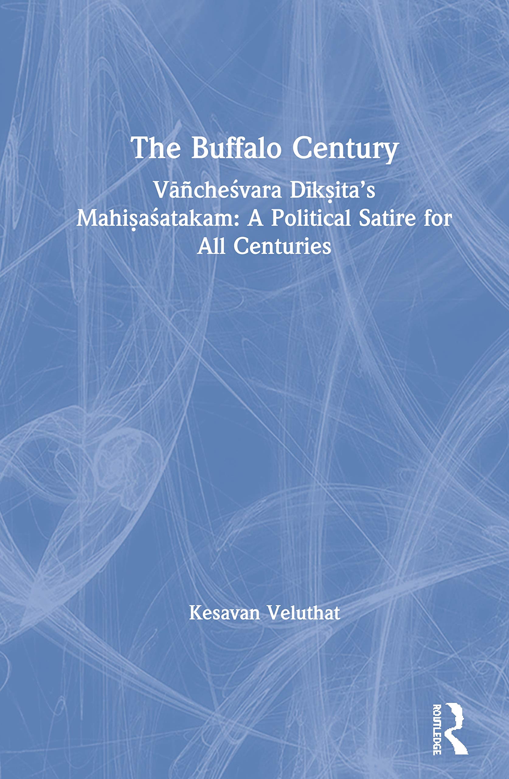 The Buffalo Century: V¿ñche¿vara D¿k¿ita's Mahi¿a¿atakam: A Political Satire for All Centuries