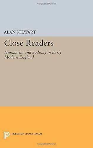Close Readers: Humanism and Sodomy in Early Modern England (Princeton Legacy Library)