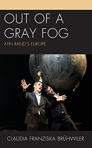 Out of a Gray Fog: Ayn Rand's Europe (Politics, Literature, and Film)