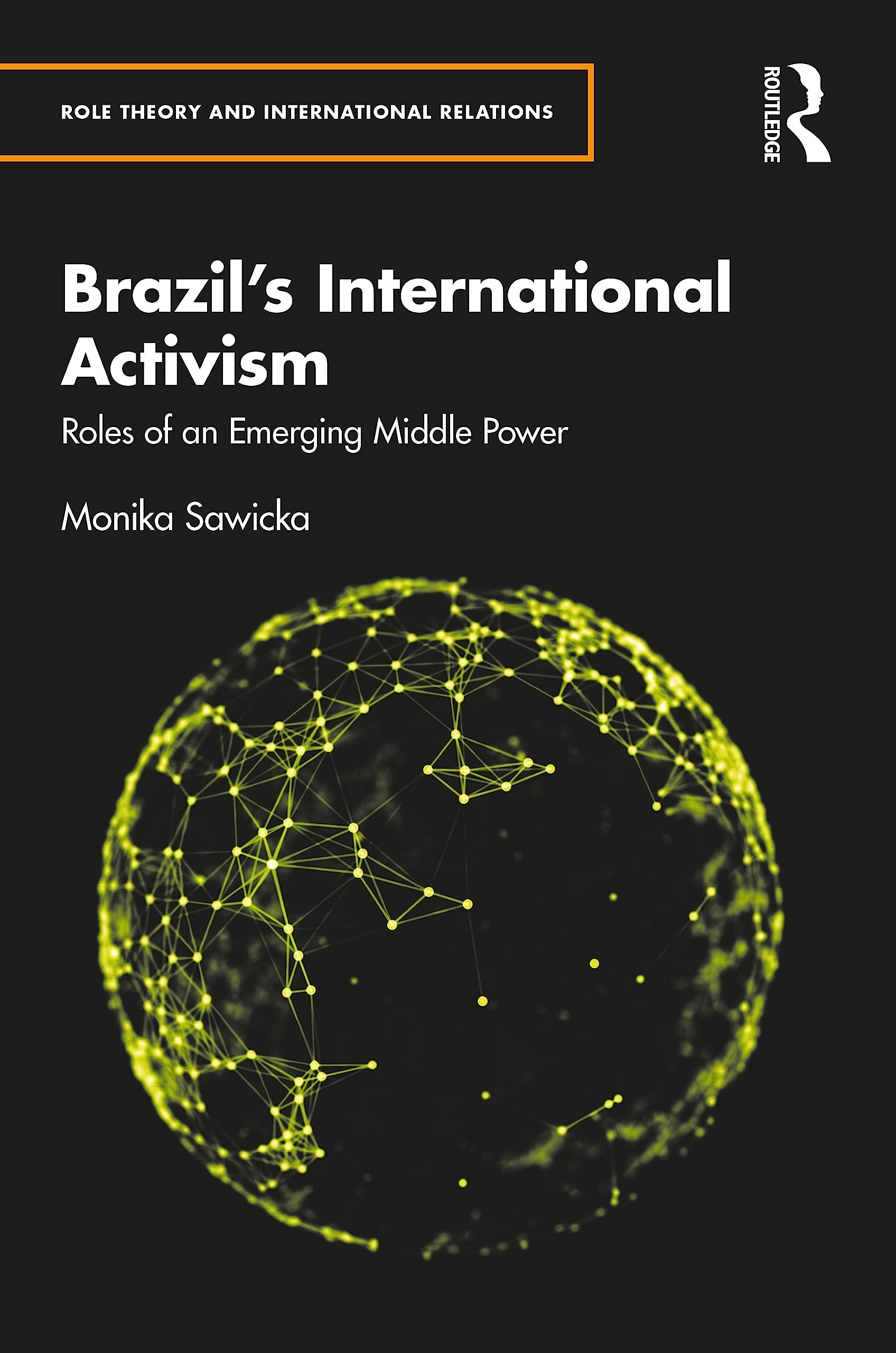 Brazil's International Activism: Roles of an Emerging Middle Power (Role Theory and International Relations, 17)