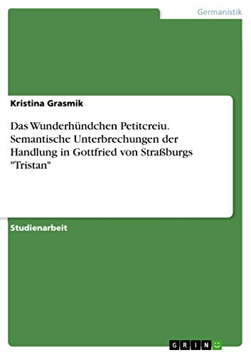 Das Wunderhündchen Petitcreiu. Semantische Unterbrechungen der Handlung in Gottfried von Straßburgs Tristan
