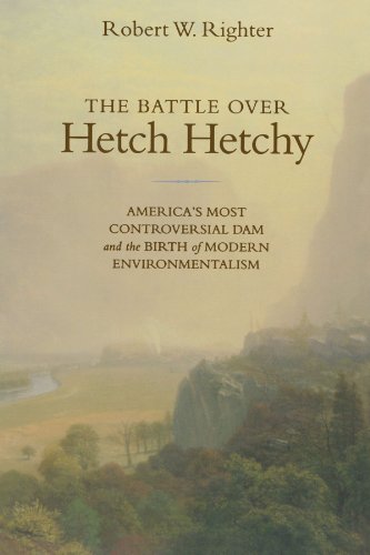 The Battle over Hetch Hetchy: America's Most Controversial Dam and the Birth of Modern Environmentalism