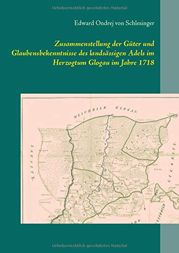 Zusammenstellung der Güter und Glaubensbekenntnisse des landsässigen Adels im Herzogtum Glogau im Jahre 1718 (Schriftenreihe für angewandte ... mit deutsch- und fremdsprachigen Titeln)
