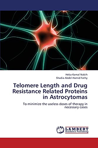 Telomere Length and Drug Resistance Related Proteins in Astrocytomas: To minimize the useless doses of therapy in necessary cases