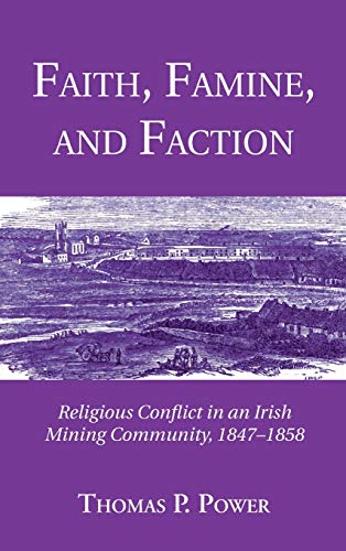 Faith, Famine, and Faction: Religious Conflict in an Irish Mining Community, 1847-1858