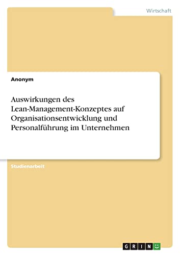 Auswirkungen des Lean-Management-Konzeptes auf Organisationsentwicklung und Personalführung im Unternehmen