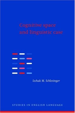 Cognitive Space Linguistic Case: Semantic and Syntactic Categories in English (Studies in English Language)