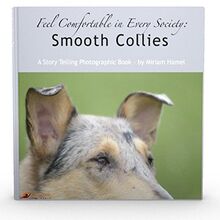 Feel comfortable in every Society: Smooth Collies: A Story Telling Photographic Book