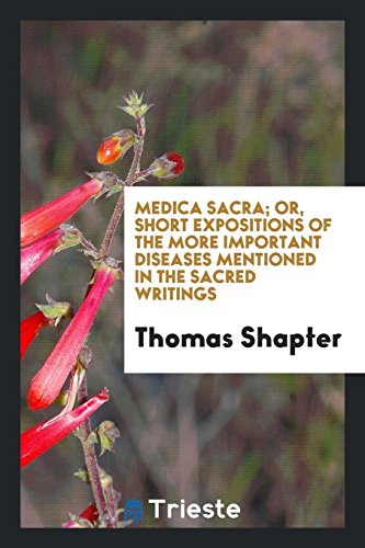 Medica Sacra; Or, Short Expositions of the More Important Diseases Mentioned in the Sacred Writings