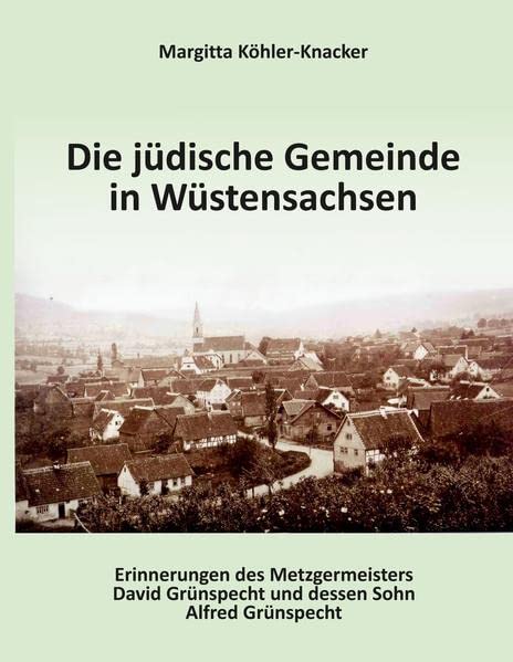 Die jüdische Gemeinde Wüstensachsen: Memoiren von David und Alfred Gruenspecht in Auszügen