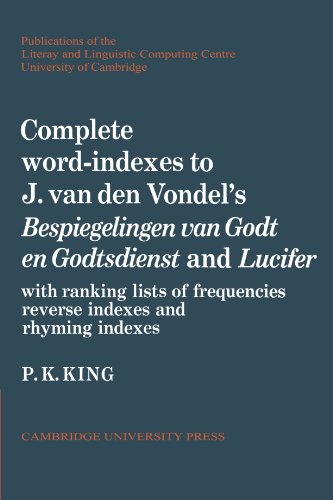 Complete Word-Indexes to J. Van Den Vondel's Bespiegelingen van Godt en Godtsdienst and Lucifer: With Ranking Lists of Frequencies Reverse Indexes and ... Centre University of Cambridge, Band 2)