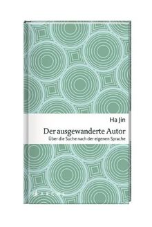 Ha Jin, Der ausgewanderte Autor: Über die Suche nach der eigenen Sprache