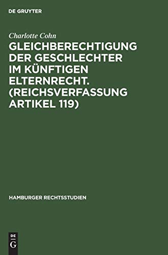 Gleichberechtigung der Geschlechter im künftigen Elternrecht. (Reichsverfassung Artikel 119) (Hamburger Rechtsstudien, 14, Band 14)