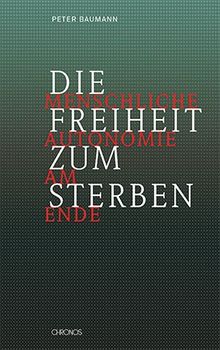 Die Freiheit zum Sterben: Menschliche Autonomie am Ende