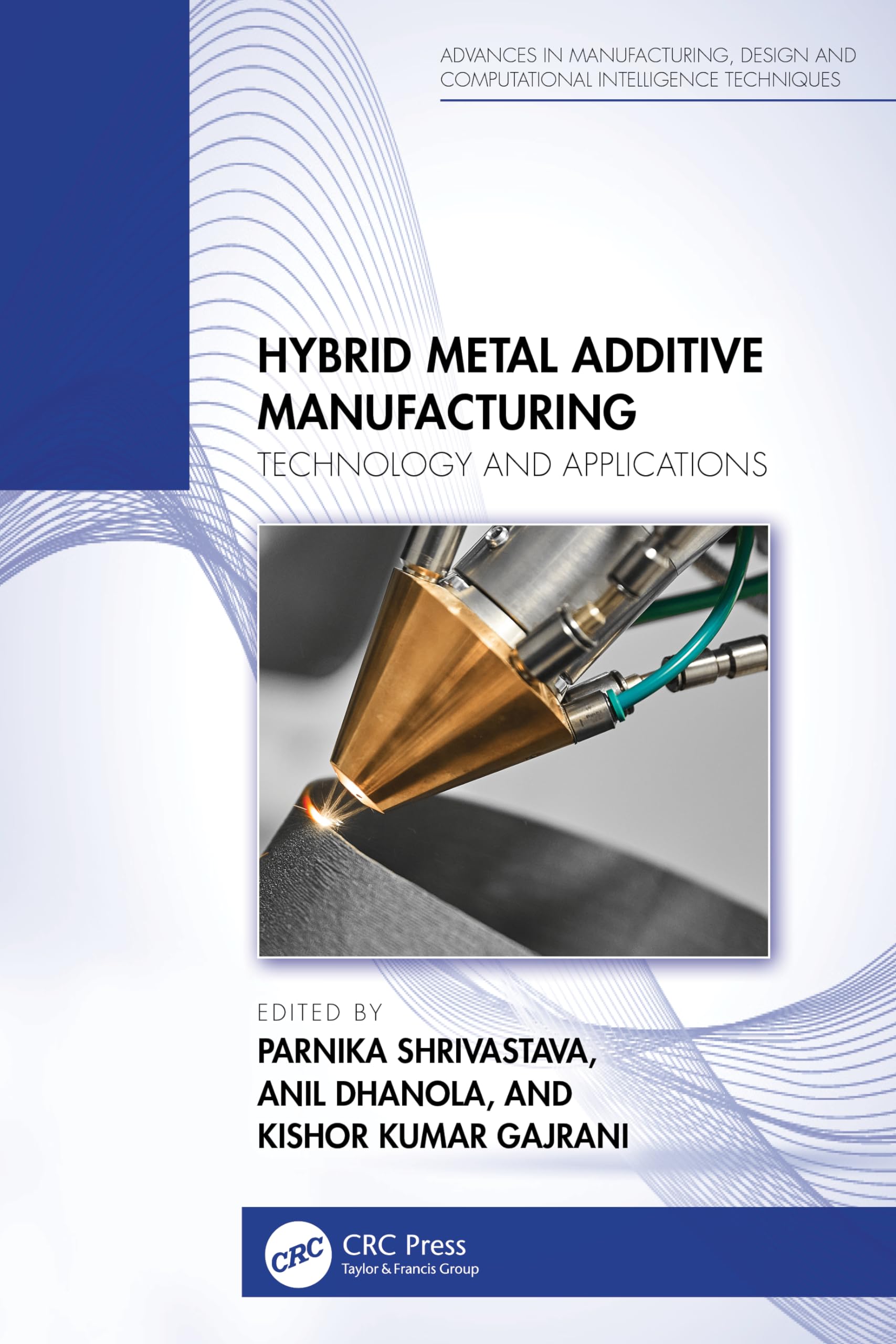 Hybrid Metal Additive Manufacturing: Technology and Applications (Advances in Manufacturing, Design and Computational Intelligence Techniques)