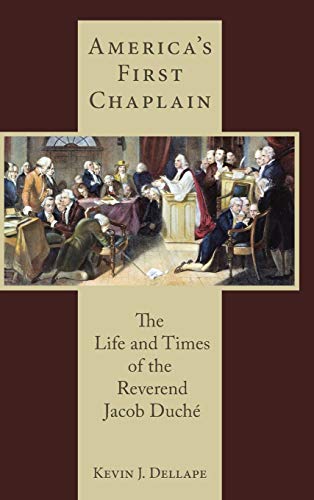 America's First Chaplain: The Life and Times of the Reverend Jacob Duché (Studies in Eighteenth Century America and the Atlantic World)