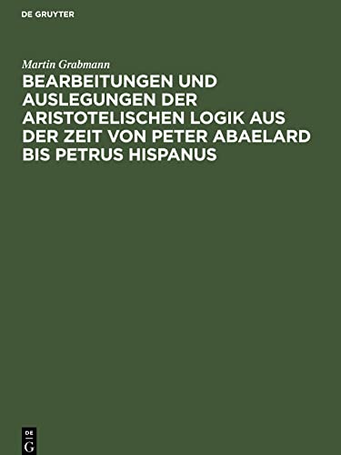 Bearbeitungen und Auslegungen der aristotelischen Logik aus der Zeit von Peter Abaelard bis Petrus Hispanus: Mitteilungen aus Handschriften deutscher Bibliotheken, Einzalausgabe