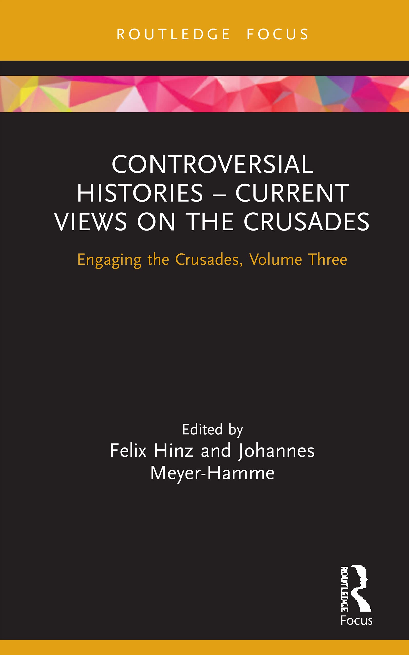 Controversial Histories – Current Views on the Crusades: Engaging the Crusades, Volume Three (Engaging the Crusades, 3, Band 3)