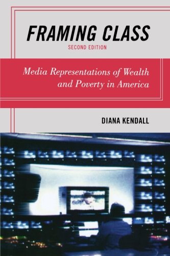 Framing Class: Media Representations of Wealth and Poverty in America, 2nd Edition
