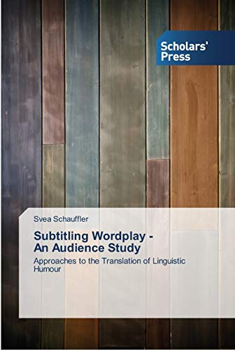 Subtitling Wordplay - An Audience Study: Approaches to the Translation of Linguistic Humour