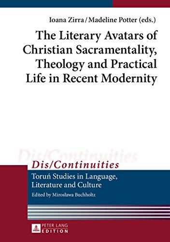 The Literary Avatars of Christian Sacramentality, Theology and Practical Life in Recent Modernity (Dis/Continuities -)