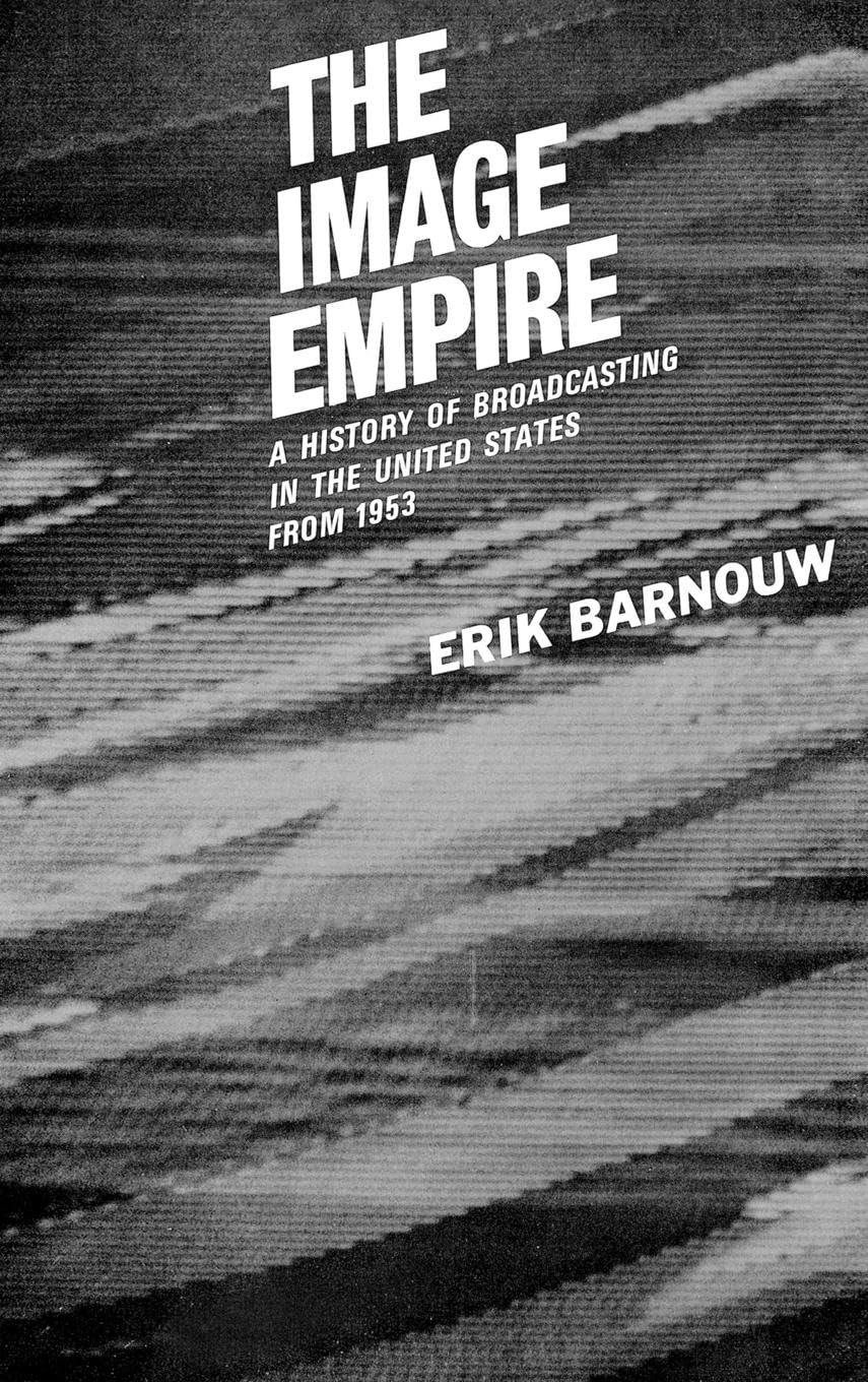 The Image Empire: A History of Broadcasting in the United States, Volume III--From 1953