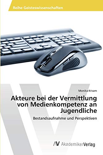 Akteure bei der Vermittlung von Medienkompetenz an Jugendliche: Bestandsaufnahme und Perspektiven