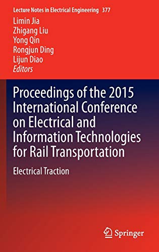 Proceedings of the 2015 International Conference on Electrical and Information Technologies for Rail Transportation: Electrical Traction (Lecture Notes in Electrical Engineering, 377, Band 377)