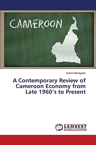 A Contemporary Review of Cameroon Economy from Late 1960’s to Present
