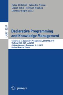 Declarative Programming and Knowledge Management: Conference on Declarative Programming, DECLARE 2019, Unifying INAP, WLP, and WFLP, Cottbus, Germany, ... Notes in Computer Science, Band 12057)