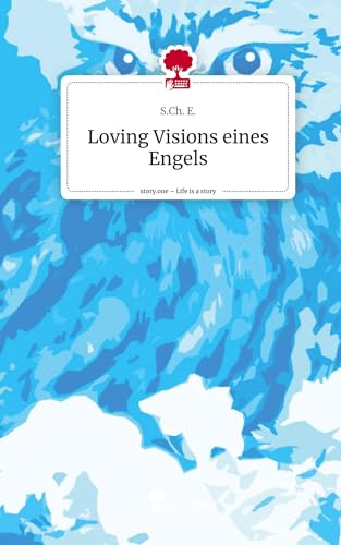 Loving Visions eines Engels. Life is a Story - story.one