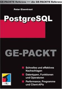 PostgreSQL GE-PACKT: Schnelles und effektives Nachschlagen. Datentypen, Funktionen und Operationen. Performance, Programme und Client-APIs (mitp Ge-packt)